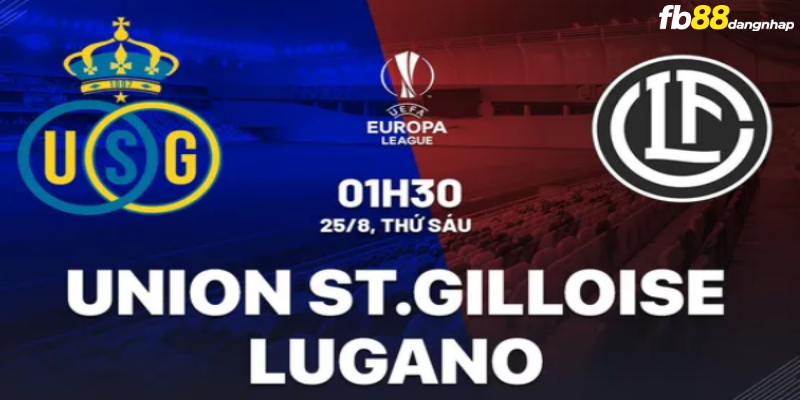 Soi kèo bóng đá Union Saint Gilloise vs Lugano 1h30 ngày 25/8/2023 cùng FB88