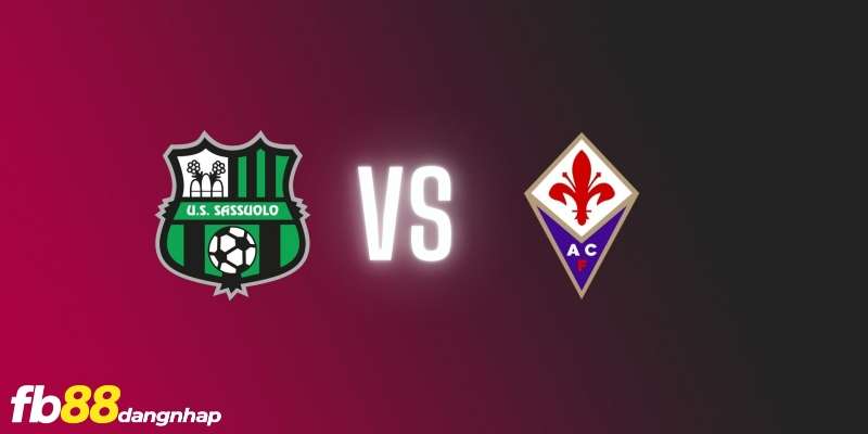 Soi kèo trận đấu Sassuolo vs Fiorentina 02h45 ngày 07/01/2024